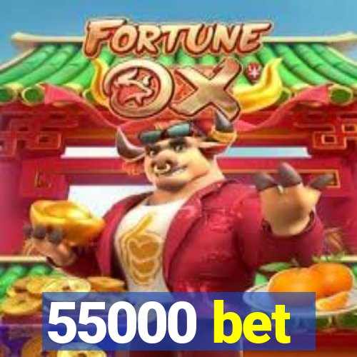 55000 bet